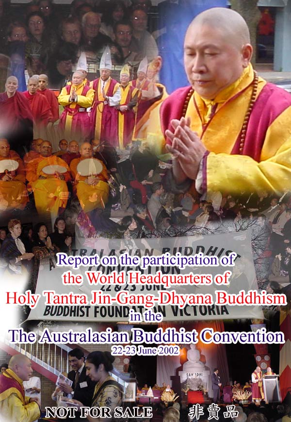 Report on the participation of
 the World Headquarters of 
Holy Tantra Jin-Gang-Dhyana Buddhism
in the 
Australasian Buddhist Convention 
22 - 23 June 2002