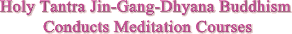 The World Headquarters of Holy Tantra Jin-Gang-Dhyana Buddhism Conducts Meditation Courses